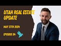 Utah Housing Update - Episode 84 - May 27th, 2024