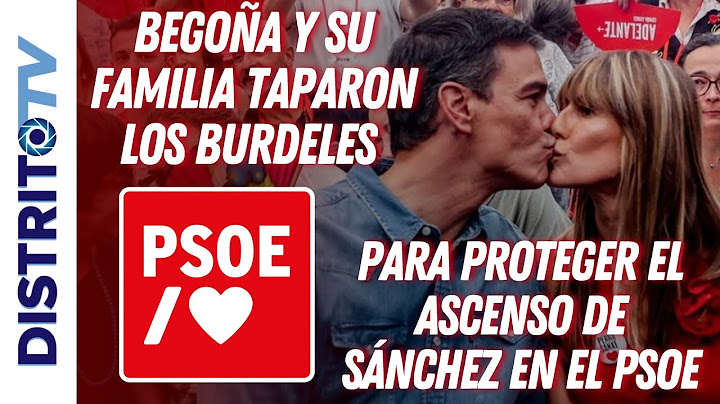 🔴BEGOÑA Y SU FAMILIA TAPARON LOS BURDELES PARA PROTEGER A EL ASCENSO DE SÁNCHEZ EN EL PSOE🔴