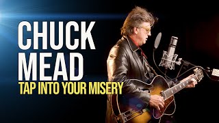 Chuck Mead "Tap Into Your Misery"