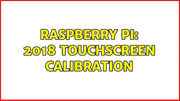 Raspberry Pi: 2018 Touchscreen Calibration (2 Solutions!!)