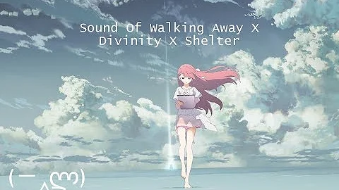 Sound Of Walking Away X Divinity X Shelter (Music Video)