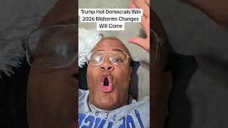 Trump Hot Democrats Win 2026 Midterms Changes Will Come
