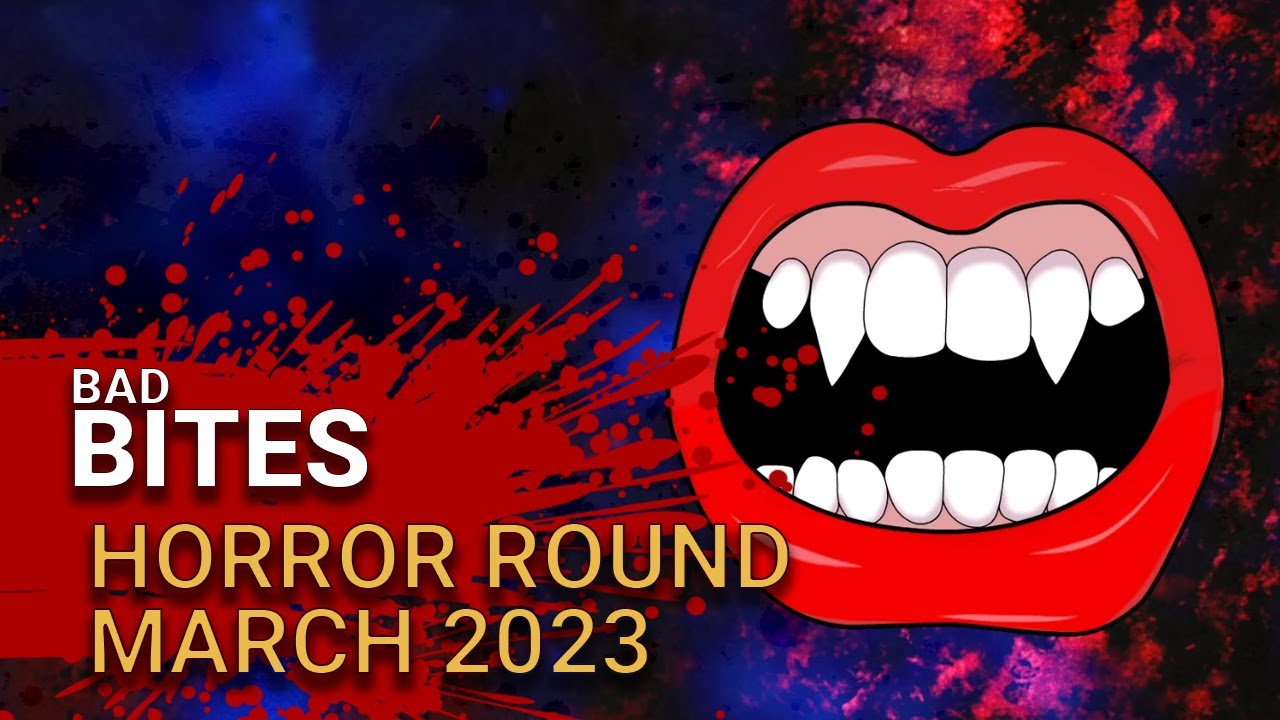 Bad Bites - Horror Round Up for March 2023
