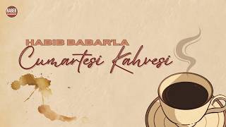 HABİB BABAR'LA CUMARTESİ KAHVESİ | ECE AVCI