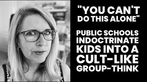 Public Schools Indoctrinate Kids Into a Cult-Like Group-Think
