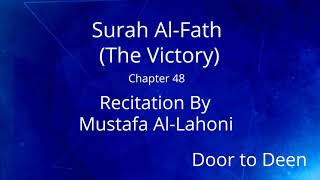 Surah Al-Fath (The Victory) Mustafa Al-Lahoni  Quran Recitation