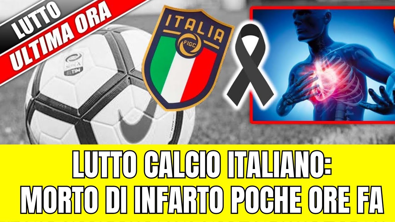 Lutto calcio Italiano: è morto per un INFARTO IL FAMOSO CAMPIONE tutti ...