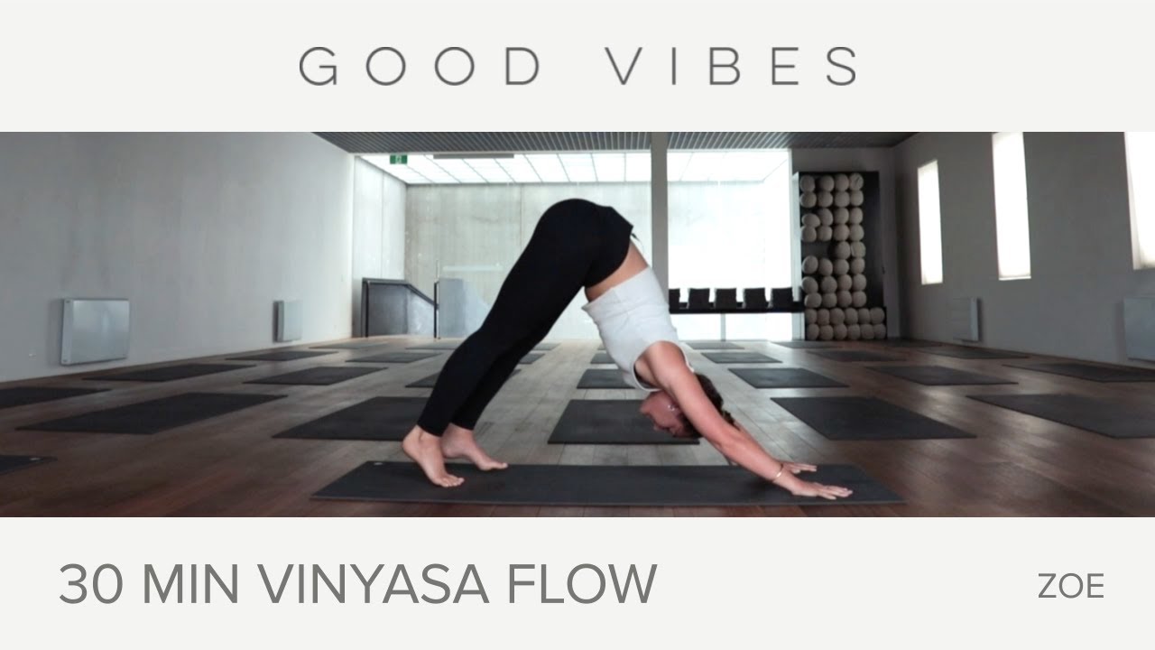 GOOD VIBES YOGA 30 Minute Vinyasa Flow Yoga with Zoe YouTube