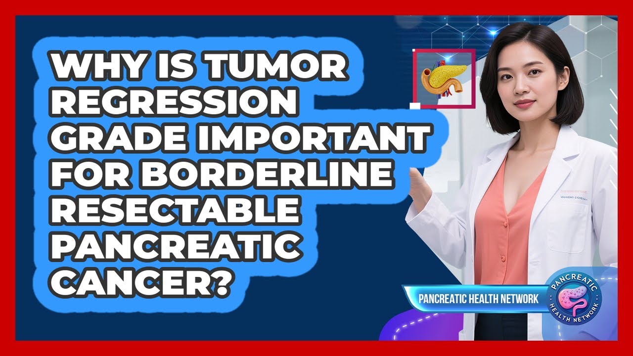 Why Is Tumor Regression Grade Important For Borderline Resectable Pancreatic Cancer?