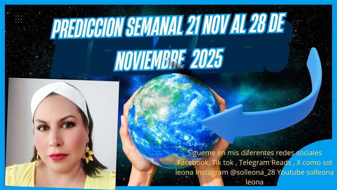 PREDICCION SEMANA DEL 21 DE NOVIEMBRE AL 28 DE NOVIEMBRE 2025 - YouTube
