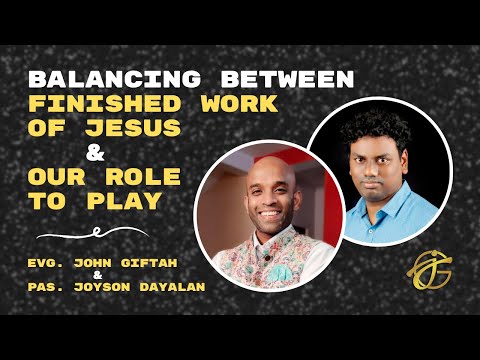 Balancing FINISHED WORK OF JESUS & OUR ROLE (New Covenant) | Ps. Joyson Dayalan  & Evg. John Giftah