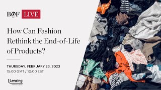 How Can Fashion Rethink the End-of-Life of Products? | #BoFLive