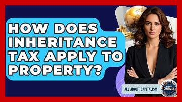 How Does Inheritance Tax Apply To Property? - All About Capitalism