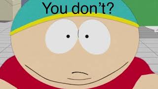 Cartman tells you to pull off your skin