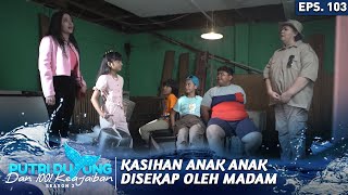 GAWAT! ANAK - ANAK DISEKAP SAMA MADAM BOS - PUTRI DUYUNG DAN 1001 KEAJAIBAN