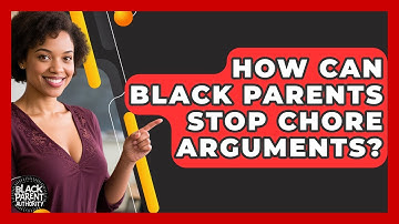 How Can Black Parents Stop Chore Arguments? - Black Parent Authority