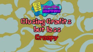 Spongebob Closing Credits But Less Creepy