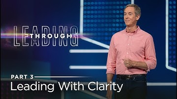 Leading Through, Part 3: Leading With Clarity // Andy Stanley