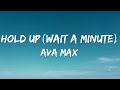 Ava max  hold up wait a minute lyrics