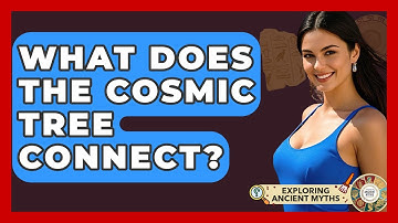 What Does The Cosmic Tree Connect? - Exploring Ancient Myths