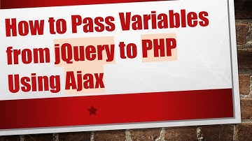 How to Pass Variables from jQuery to PHP Using Ajax