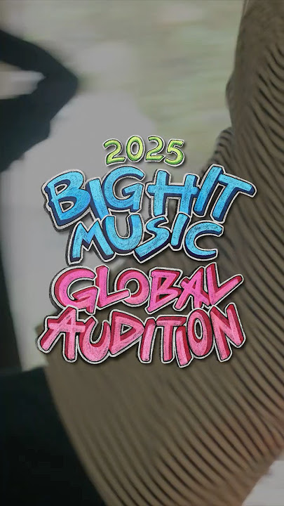 2025 BIGHIT MUSIC GLOBAL AUDITION