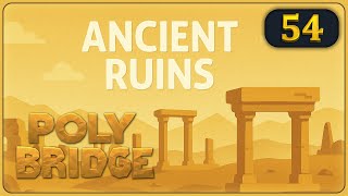 🌉 Poly Bridge #54 🔹 Ancient Ruins 4-9 ◽ Falling Tower