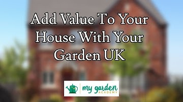 Add Value to Your House with Your Garden UK