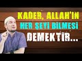 Kader, Allah'ın her şeyi bilmesi demektir... / 29.10.2013 / Kerem Önder