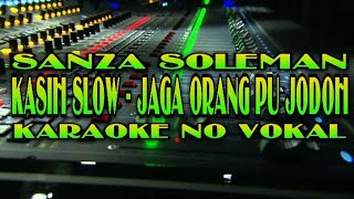 Karaoke No Vokal •• Kasih Slow X Jaga Orang Pu Jodoh X Serba Salah •• Sanza Soleman