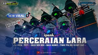 DJ PERCERAIAN LARA - Ipank || VIRAL BASS MBLEYER || YANG PALING KALIAN CARI CARI || andika discjokey