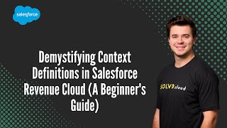 Demystifying Context Definitions in Salesforce Revenue Cloud (A Beginner&#39;s Guide)
