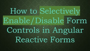 How to Selectively Enable/Disable Form Controls in Angular Reactive Forms