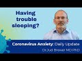 How to sleep when you are anxious (3 key tips) (Coronavirus Anxiety Daily Update #8)