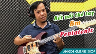 Kết nối thế tay Bm pentatonic - học solo guitar điện online | Guitar4Freedom