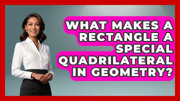 What Makes A Rectangle A Special Quadrilateral In Geometry? - All About Geometry
