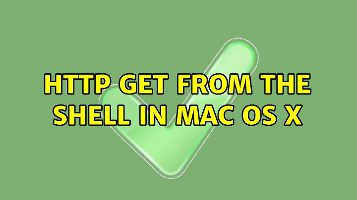 http get from the shell in Mac OS X (2 Solutions!!)