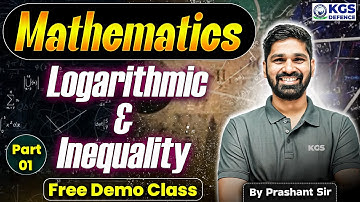 NDA & CDS 2025 | Mathematics Logarithmic & Inequality Part 01 | Free Demo Class | Prashant Sir KGS