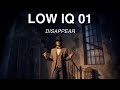 LOW IQ 01 ~DISAPPEAR~