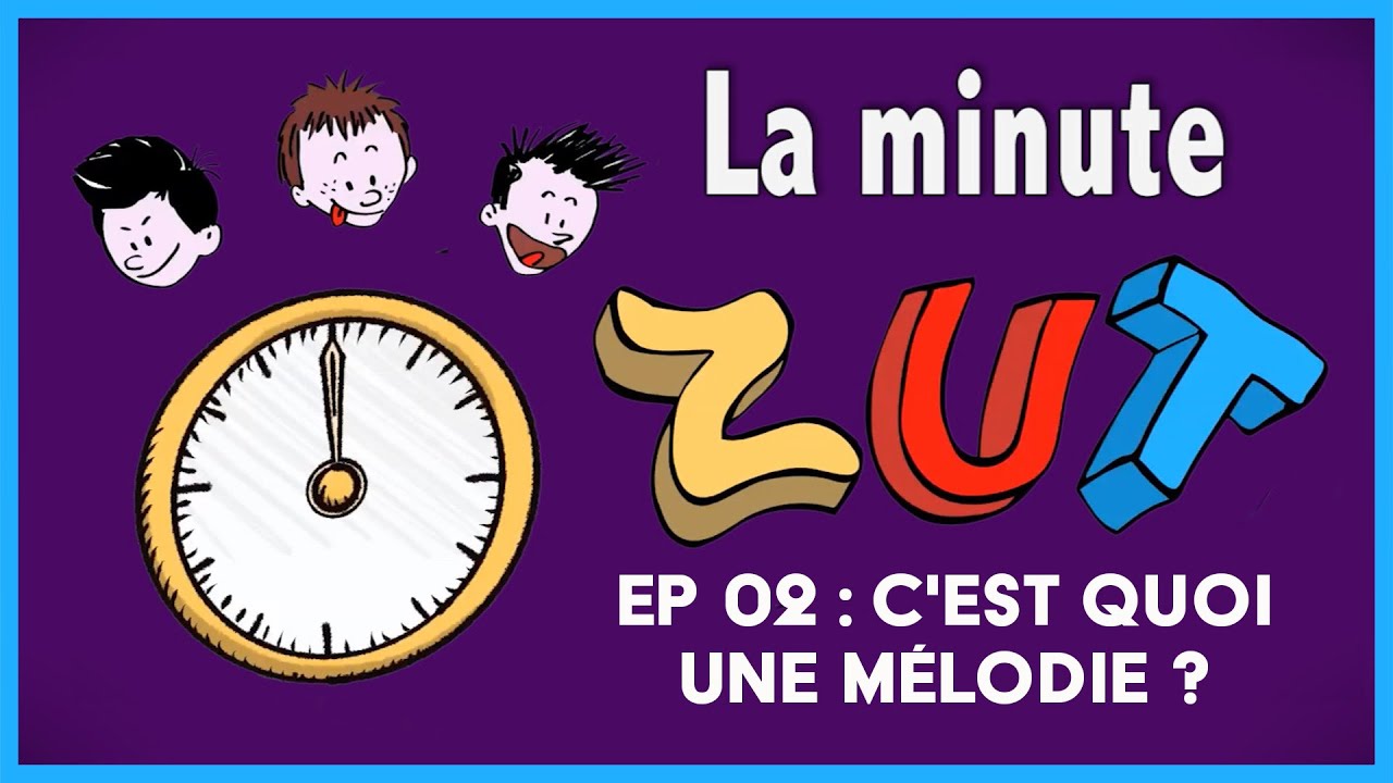 ZUT La Minute Zut 02 C'est quoi une mélodie ? YouTube