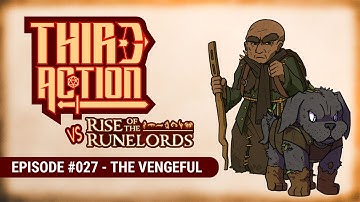 Third Action - E027: The Vengeful - Rise of the Runelords AP, Pathfinder 2E Actual-Play