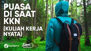 Puasa di Saat KKN (Kuliah Kerja Nyata) - Ustadz Zainal Abidin, Lc