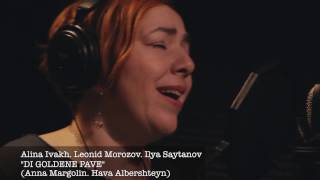 Alina Ivakh.Leonid Morozov.Ilya Saytanov    DI GOLDENE PAVE   (Anna Margolin/Hava Albershteyn