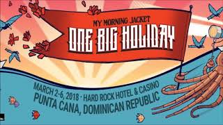 My Morning Jacket - Punta Cana, DR, March 2nd, 2018 (Audio)