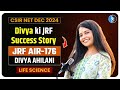 CSIR NET Life Science Topper Interview 2024 with AIR 176 DIVYA AHILANI JRF LS