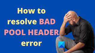 How to resolve BAD POOL HEADER error in Windows 10