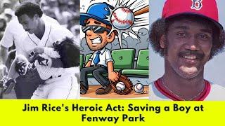 Jim Rice's Heroic Act: Saving a Boy at Fenway Park