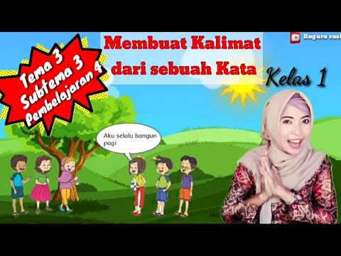 Membuat Kalimat dari sebuah Kata - Tema 3 Subtema 3 Pembelajaran 4 Kelas 1