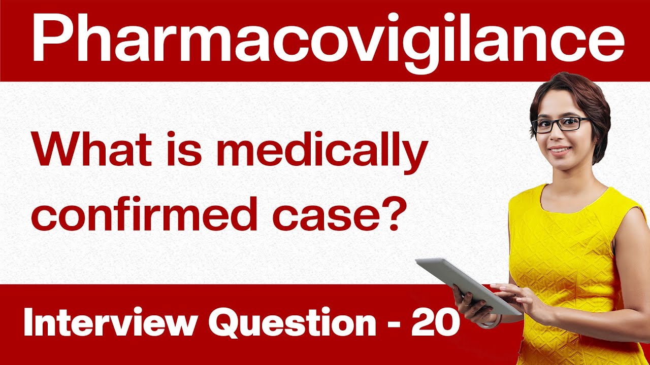 Pharmacovigilance Interview Questions: What is a medically confirmed case?| Q20