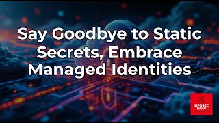 Why Organizations Are Moving to Managed Identities in Cybersecurity